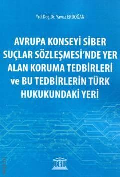 Avrupa Konseyi Siber Suçlar Sözleşmesi'nde Yer Alan Koruma Tedbirleri ve Bu Tedbirlerin Türk Hukukundaki Yeri kapağı